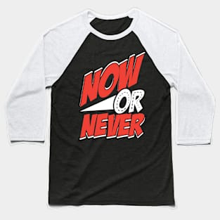 Now Or Never Baseball T-Shirt